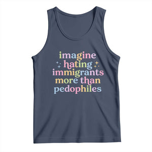 Imagine Hating Immigrants More Than Pedophiles Tank Top Social Justice Human Rights Progressive Statement TS02 Navy Print Your Wear