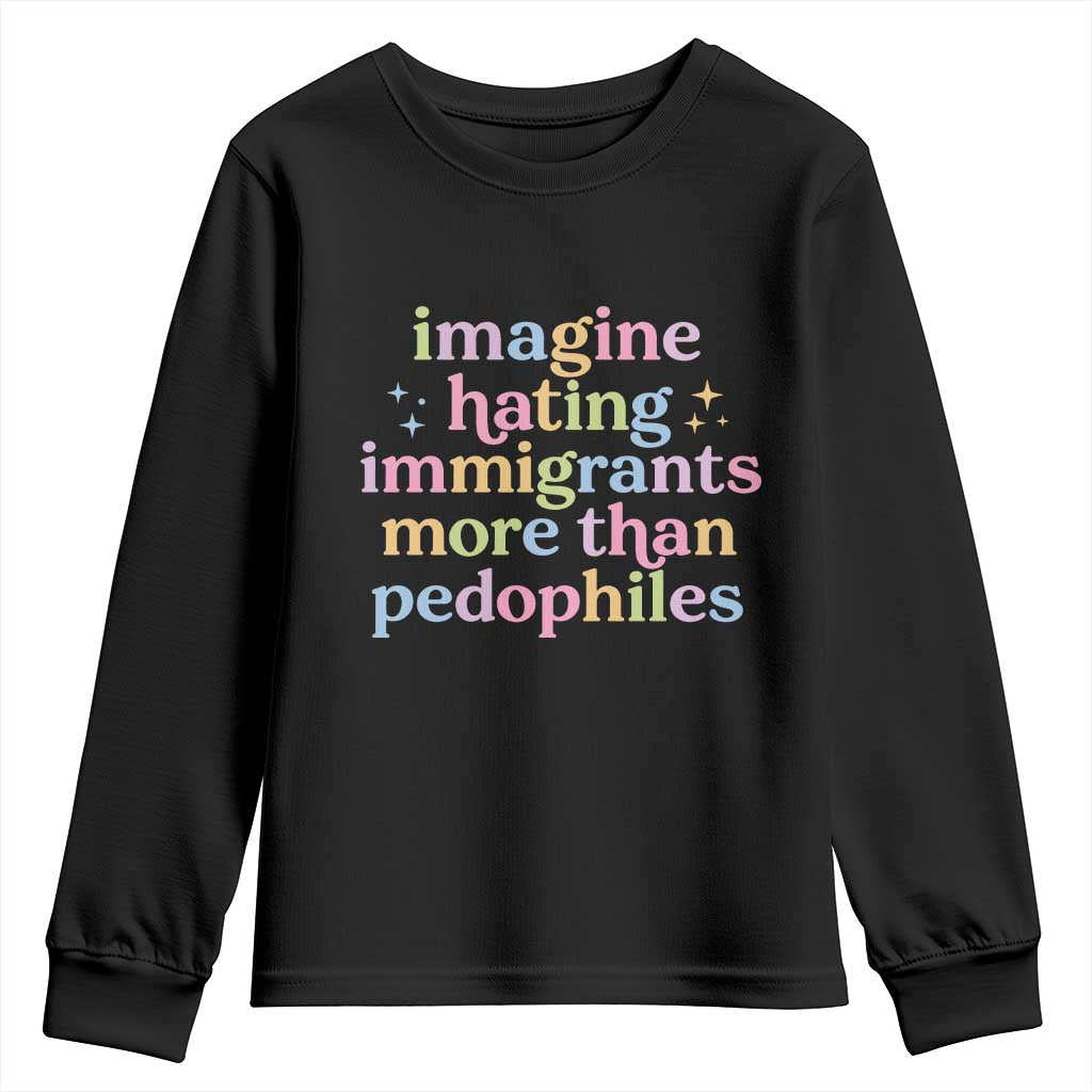 Imagine Hating Immigrants More Than Pedophiles Youth Sweatshirt Social Justice Human Rights Progressive Statement TS02 Black Print Your Wear
