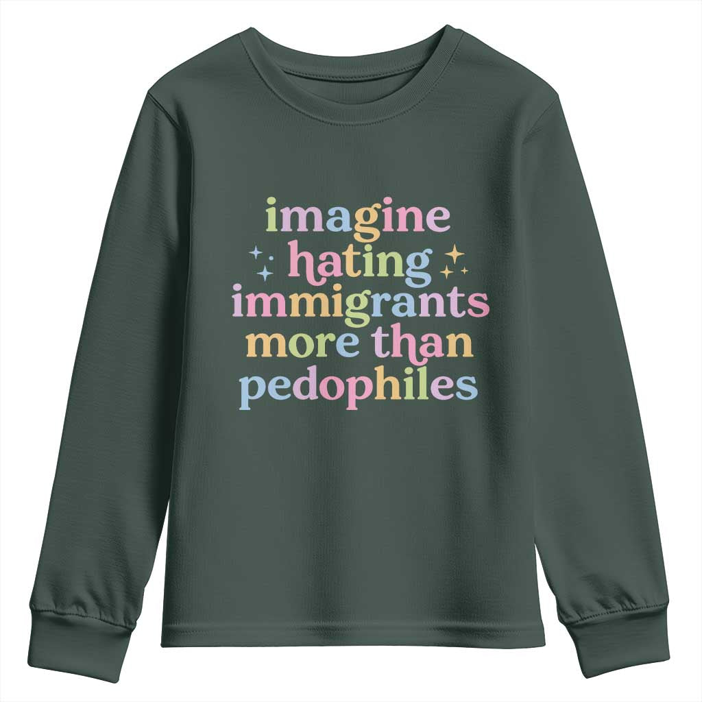 Imagine Hating Immigrants More Than Pedophiles Youth Sweatshirt Social Justice Human Rights Progressive Statement TS02 Dark Forest Green Print Your Wear