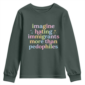 Imagine Hating Immigrants More Than Pedophiles Youth Sweatshirt Social Justice Human Rights Progressive Statement TS02 Dark Forest Green Print Your Wear