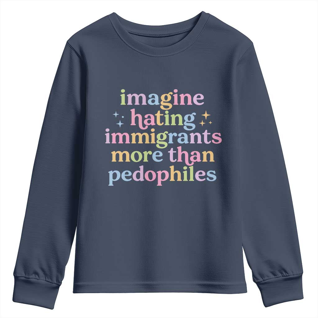 Imagine Hating Immigrants More Than Pedophiles Youth Sweatshirt Social Justice Human Rights Progressive Statement TS02 Navy Print Your Wear