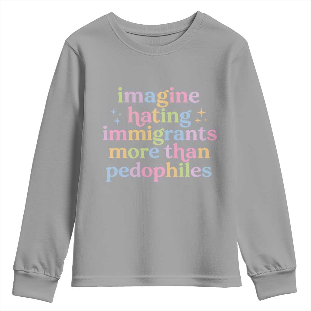 Imagine Hating Immigrants More Than Pedophiles Youth Sweatshirt Social Justice Human Rights Progressive Statement TS02 Sport Gray Print Your Wear