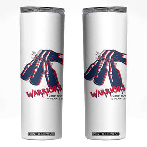 Warriors Come Out to Play Skinny Tumbler Energetic Game Day Patriot Motivation TS02 White Print Your Wear