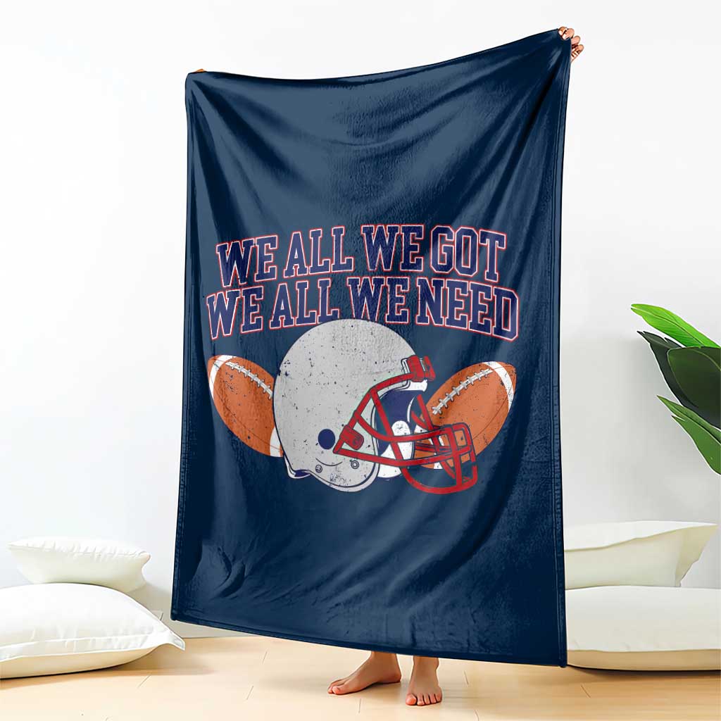 We All We Got We All We Need Inspirational Throw Blanket Football Fan Pride TS02 Print Your Wear
