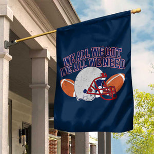 We All We Got We All We Need Inspirational Garden Flag Football Fan Pride TS02 Print Your Wear