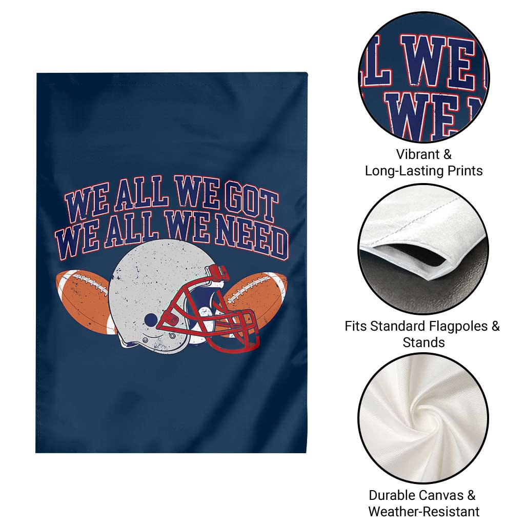 We All We Got We All We Need Inspirational Garden Flag Football Fan Pride TS02 Print Your Wear