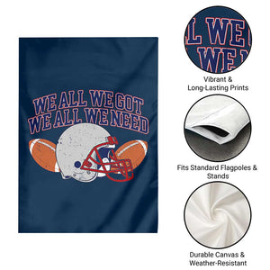 We All We Got We All We Need Inspirational Garden Flag Football Fan Pride TS02 Print Your Wear