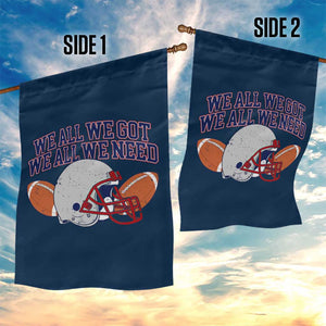 We All We Got We All We Need Inspirational Garden Flag Football Fan Pride TS02 Print Your Wear
