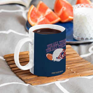 We All We Got We All We Need Inspirational Coffee Mug Football Fan Pride TS02 Print Your Wear