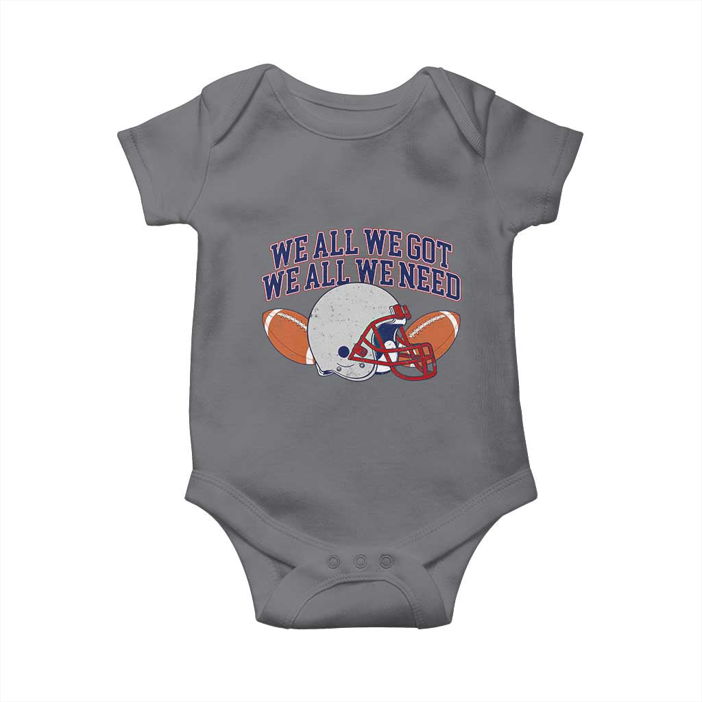 We All We Got We All We Need Inspirational Baby Onesie Football Fan Pride TS02 Charcoal Print Your Wear