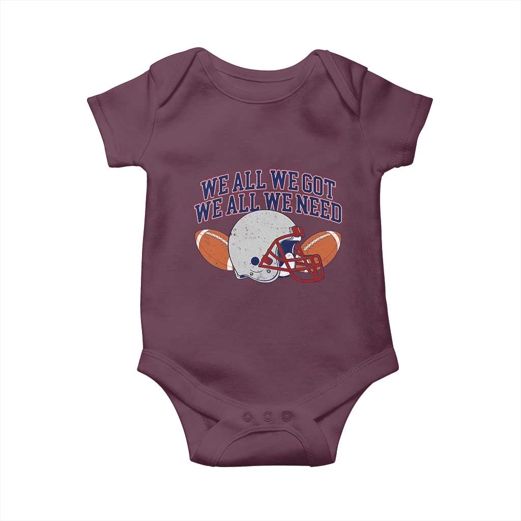 We All We Got We All We Need Inspirational Baby Onesie Football Fan Pride TS02 Maroon Print Your Wear