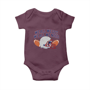 We All We Got We All We Need Inspirational Baby Onesie Football Fan Pride TS02 Maroon Print Your Wear