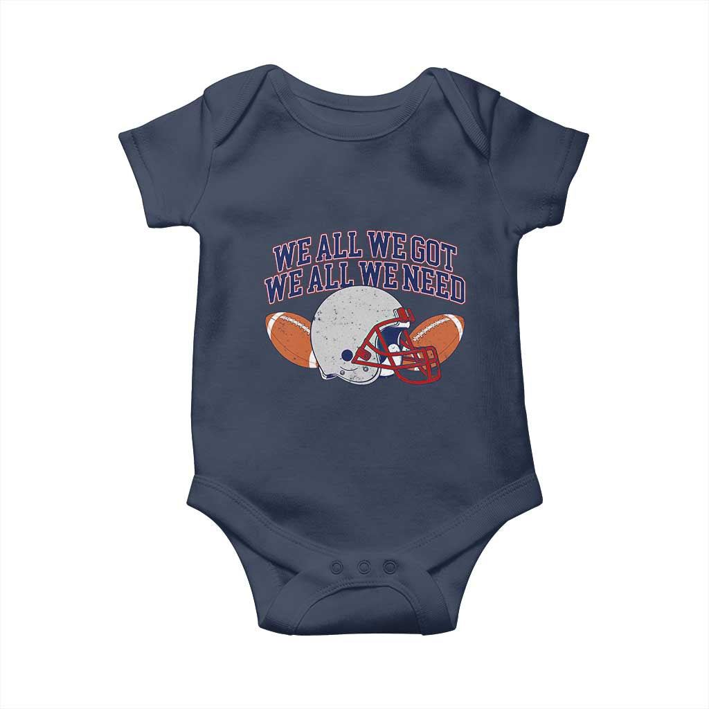 We All We Got We All We Need Inspirational Baby Onesie Football Fan Pride TS02 Navy Print Your Wear