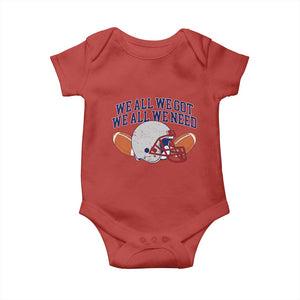 We All We Got We All We Need Inspirational Baby Onesie Football Fan Pride TS02 Red Print Your Wear