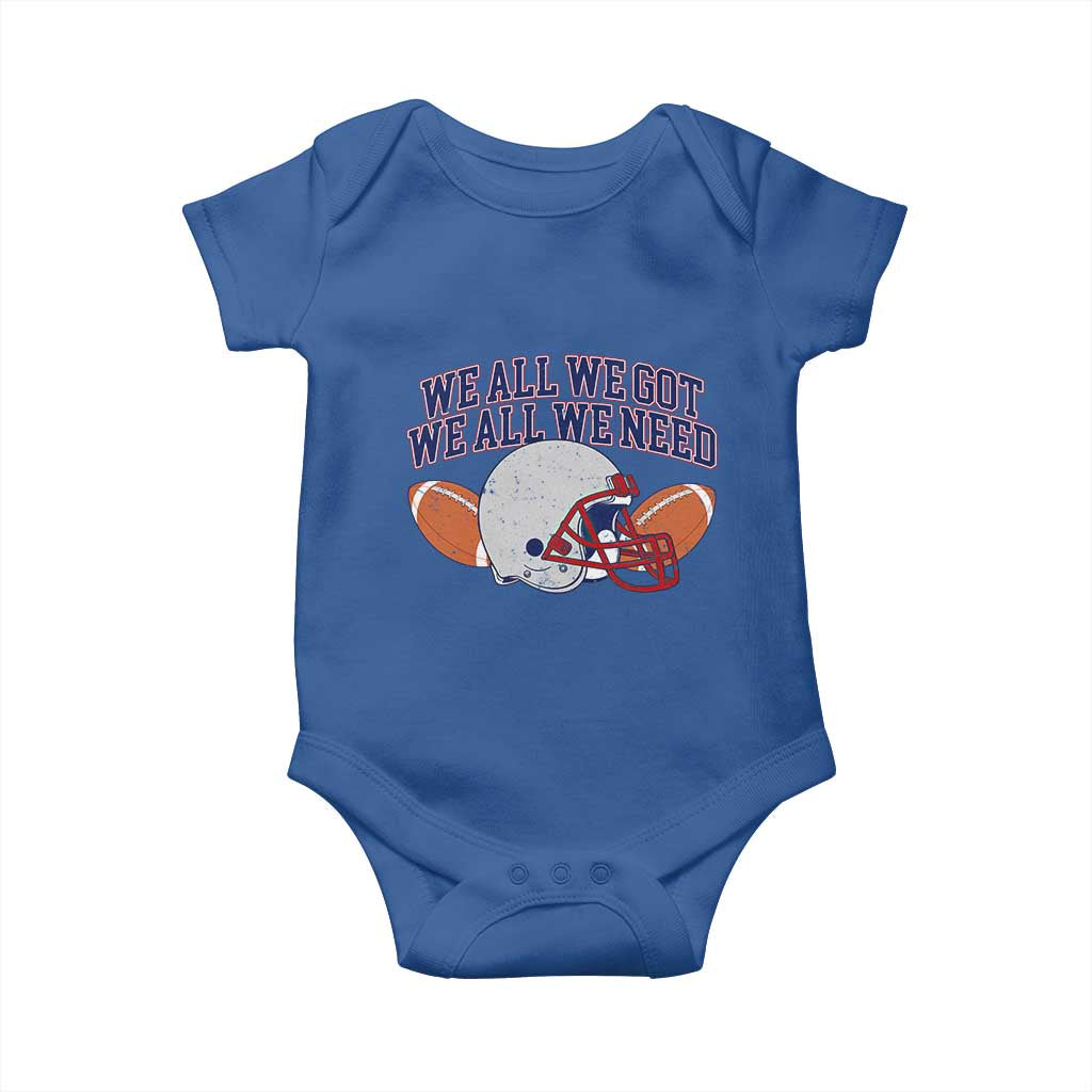 We All We Got We All We Need Inspirational Baby Onesie Football Fan Pride TS02 Royal Blue Print Your Wear