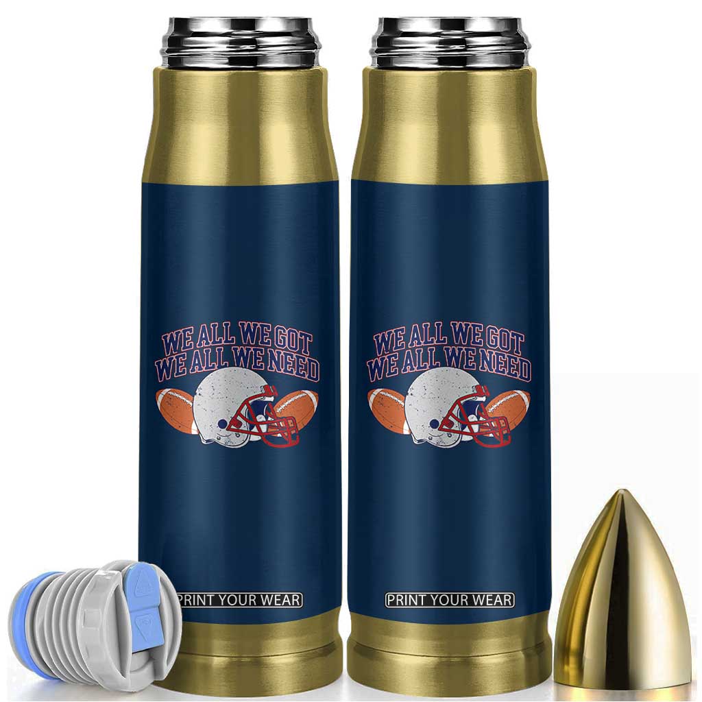 We All We Got We All We Need Inspirational Bullet Tumbler Football Fan Pride TS02 Navy Print Your Wear