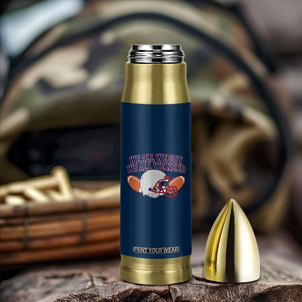 We All We Got We All We Need Inspirational Bullet Tumbler Football Fan Pride TS02 Print Your Wear
