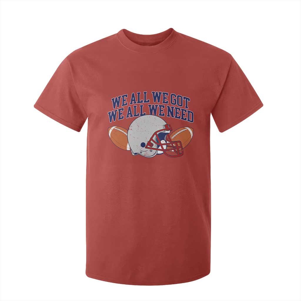 We All We Got We All We Need Inspirational T Shirt For Kid Football Fan Pride TS02 Red Print Your Wear