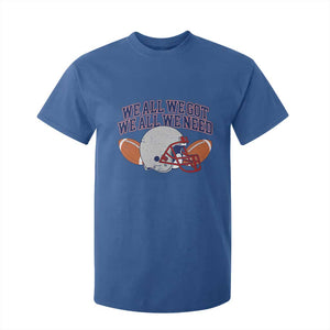 We All We Got We All We Need Inspirational T Shirt For Kid Football Fan Pride TS02 Royal Blue Print Your Wear