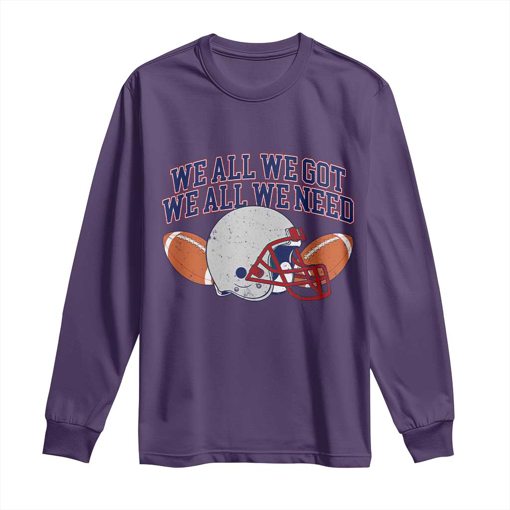 We All We Got We All We Need Inspirational Long Sleeve Shirt Football Fan Pride TS02 Purple Print Your Wear