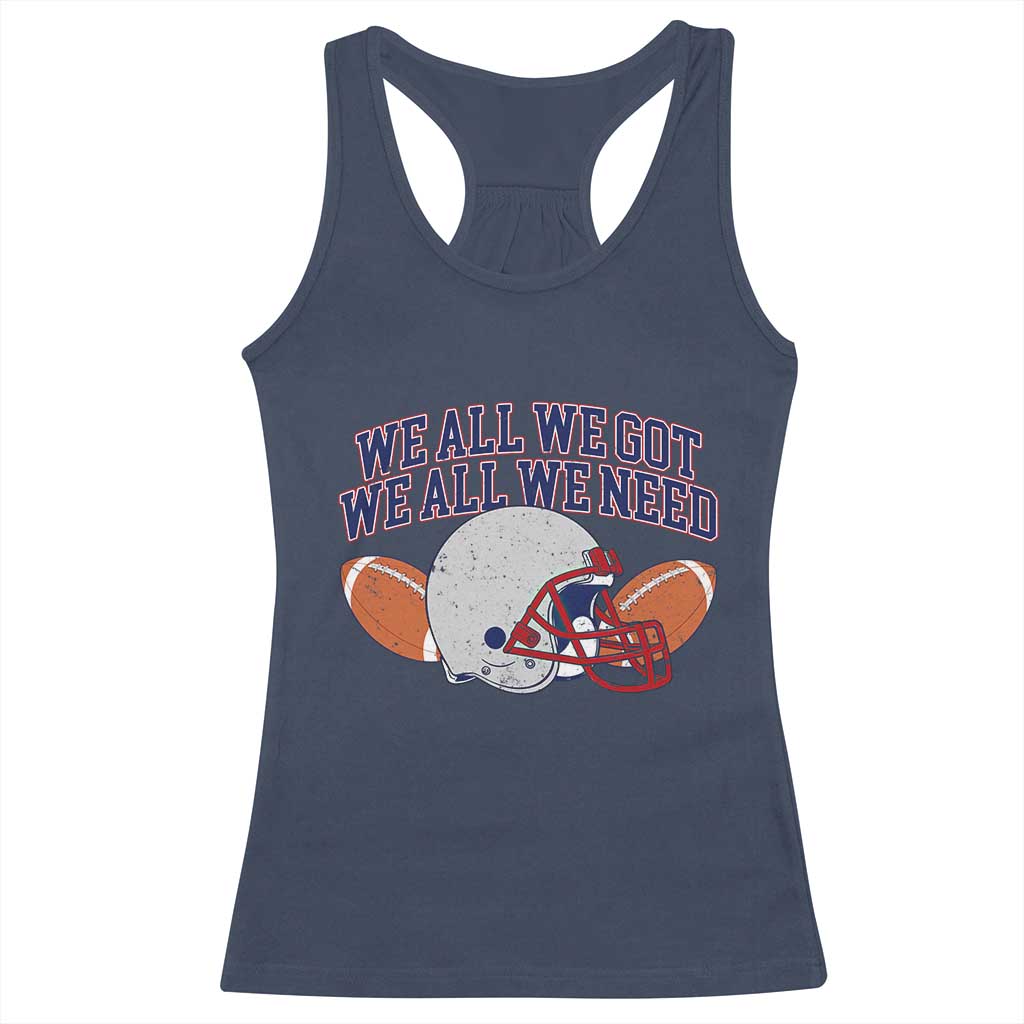 We All We Got We All We Need Inspirational Racerback Tank Top Football Fan Pride TS02 Navy Print Your Wear