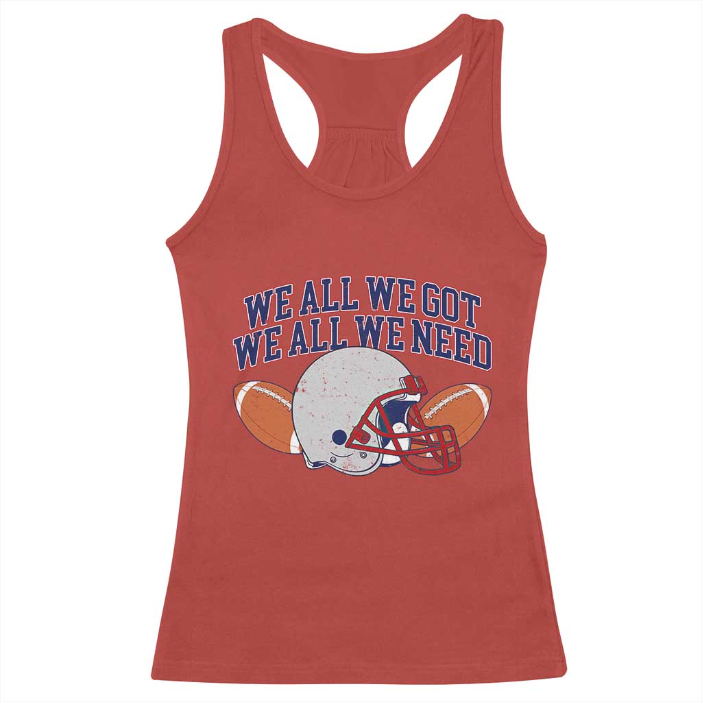 We All We Got We All We Need Inspirational Racerback Tank Top Football Fan Pride TS02 Red Print Your Wear