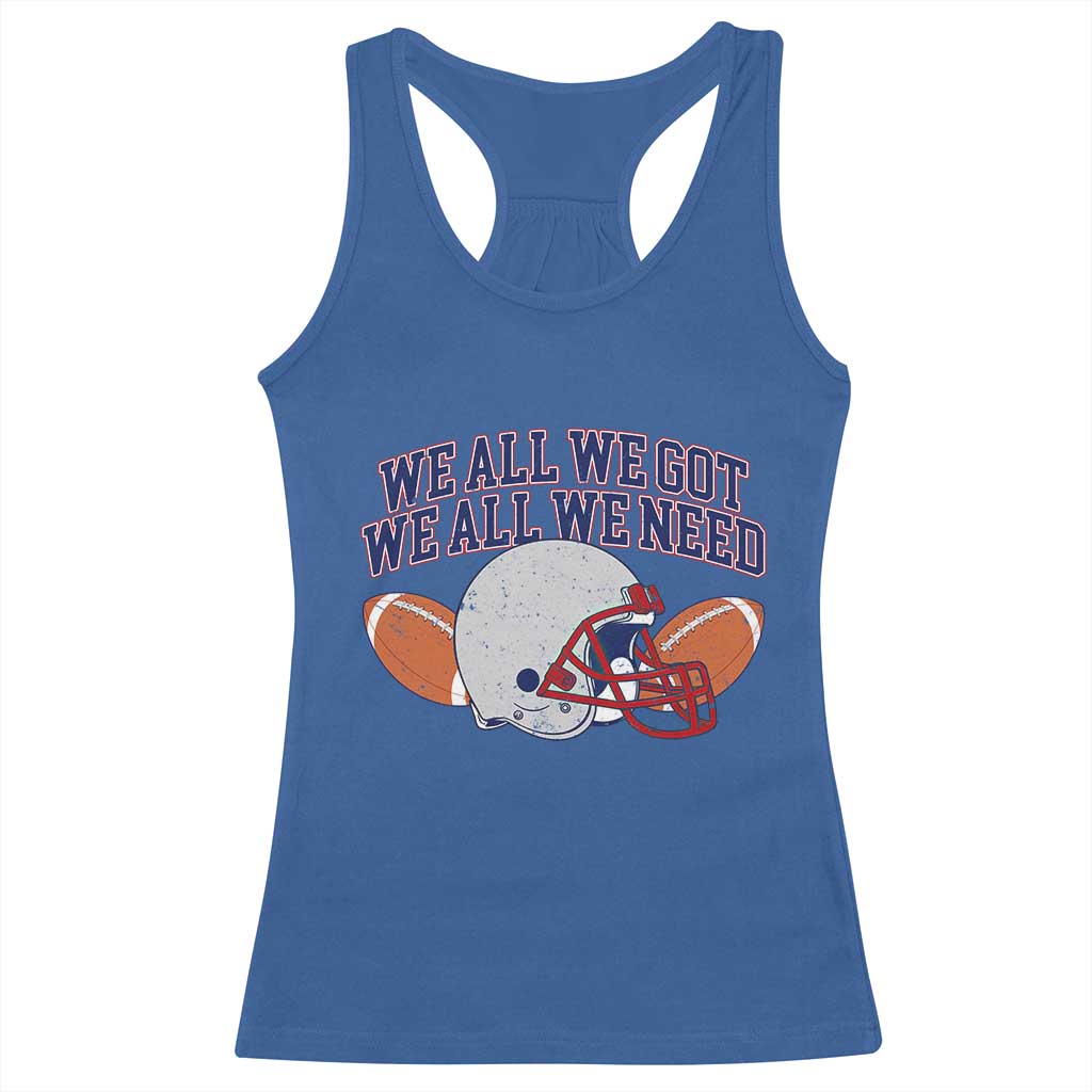 We All We Got We All We Need Inspirational Racerback Tank Top Football Fan Pride TS02 Royal Blue Print Your Wear