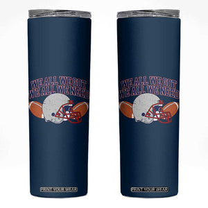 We All We Got We All We Need Inspirational Skinny Tumbler Football Fan Pride TS02 Navy Print Your Wear