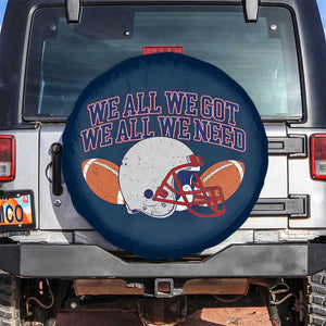 We All We Got We All We Need Inspirational Spare Tire Cover Football Fan Pride TS02 No hole Navy Print Your Wear