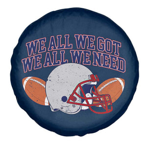 We All We Got We All We Need Inspirational Spare Tire Cover Football Fan Pride TS02 Print Your Wear