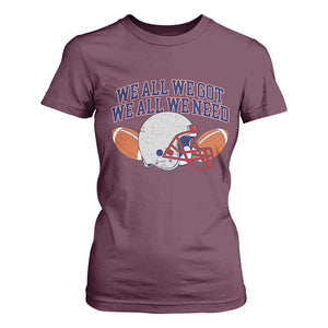 We All We Got We All We Need Inspirational T Shirt For Women Football Fan Pride TS02 Maroon Print Your Wear