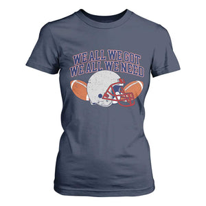 We All We Got We All We Need Inspirational T Shirt For Women Football Fan Pride TS02 Navy Print Your Wear