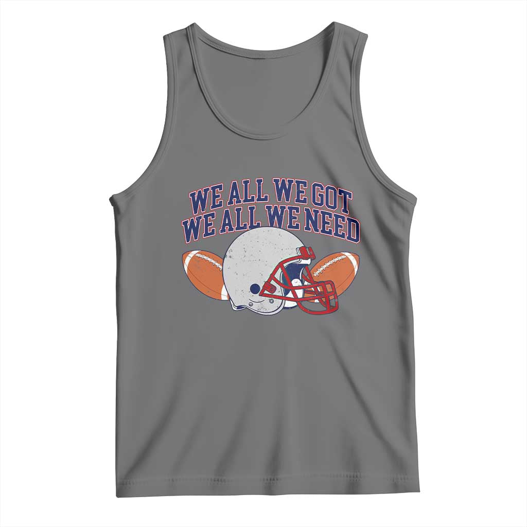 We All We Got We All We Need Inspirational Tank Top Football Fan Pride TS02 Black Heather Print Your Wear