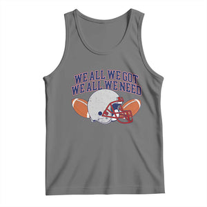 We All We Got We All We Need Inspirational Tank Top Football Fan Pride TS02 Black Heather Print Your Wear