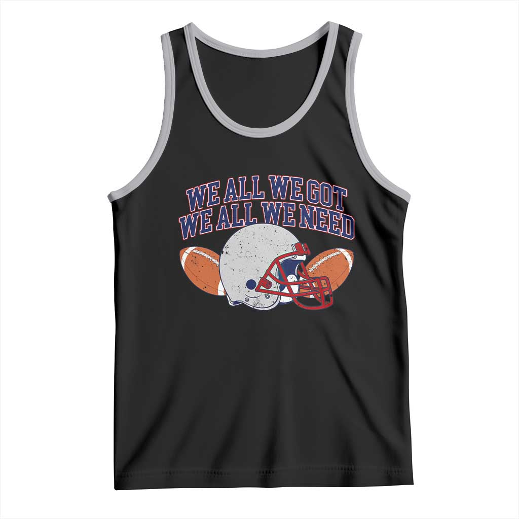 We All We Got We All We Need Inspirational Tank Top Football Fan Pride TS02 Black Athletic Heather Print Your Wear