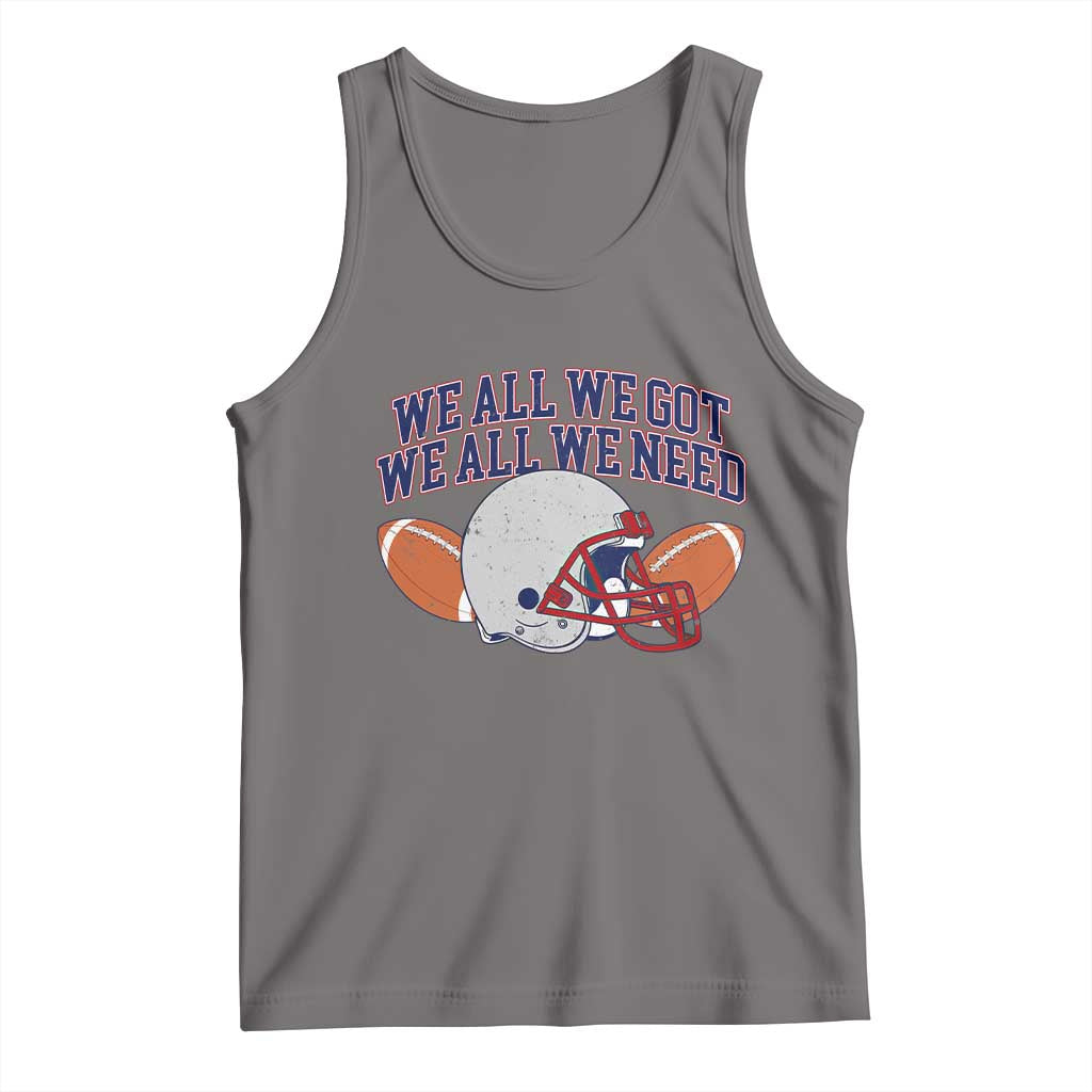 We All We Got We All We Need Inspirational Tank Top Football Fan Pride TS02 Deep Heather Print Your Wear
