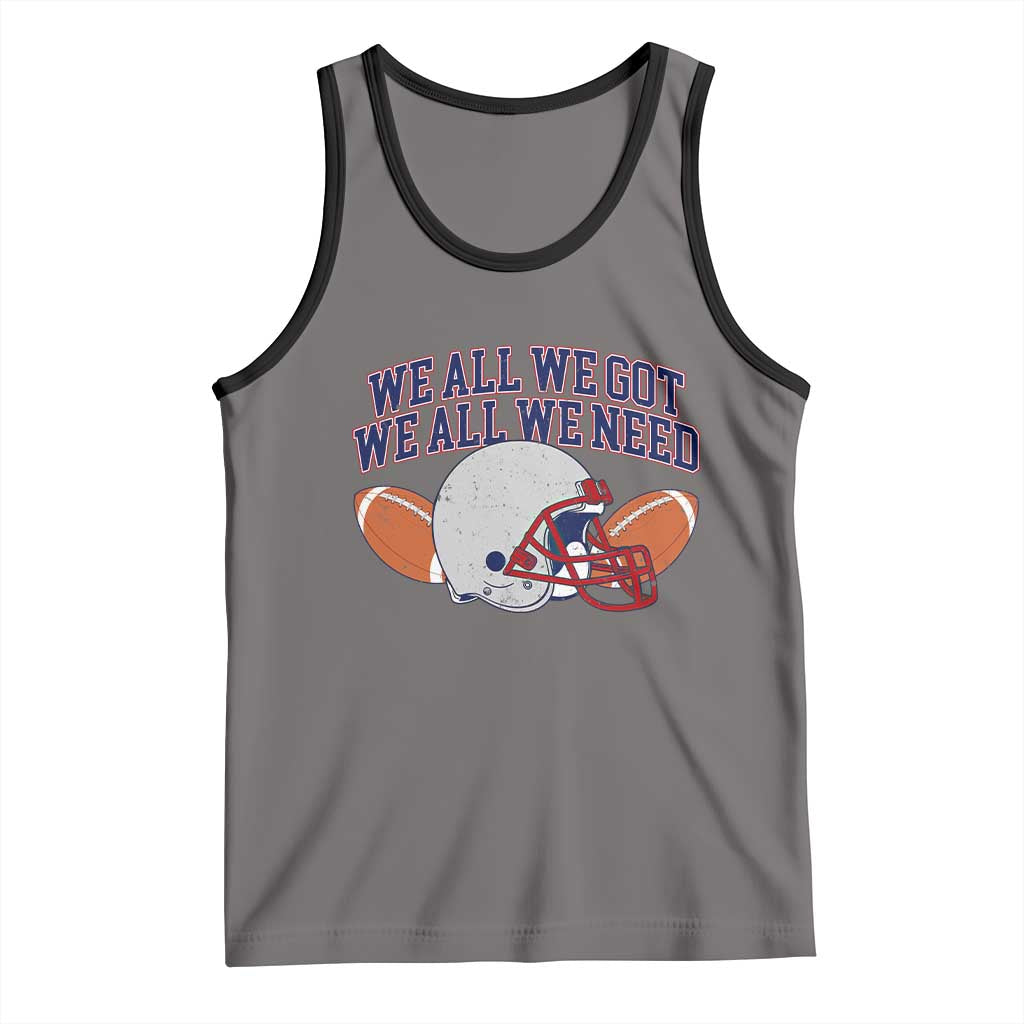 We All We Got We All We Need Inspirational Tank Top Football Fan Pride TS02 Deep Heather Black Print Your Wear