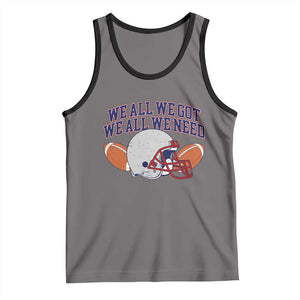We All We Got We All We Need Inspirational Tank Top Football Fan Pride TS02 Deep Heather Black Print Your Wear