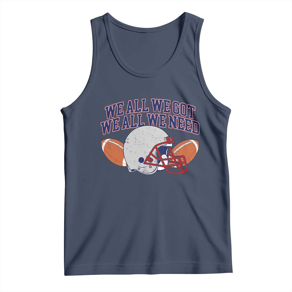 We All We Got We All We Need Inspirational Tank Top Football Fan Pride TS02 Navy Print Your Wear