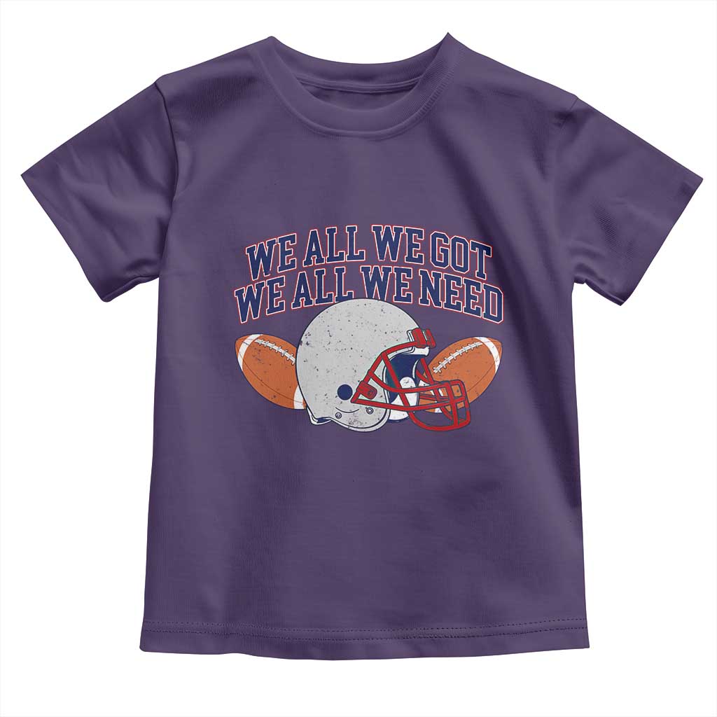 We All We Got We All We Need Inspirational Toddler T Shirt Football Fan Pride TS02 Purple Print Your Wear