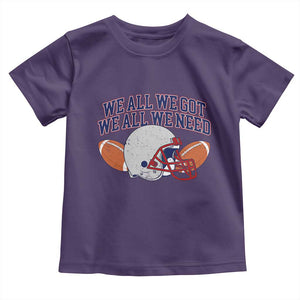 We All We Got We All We Need Inspirational Toddler T Shirt Football Fan Pride TS02 Purple Print Your Wear