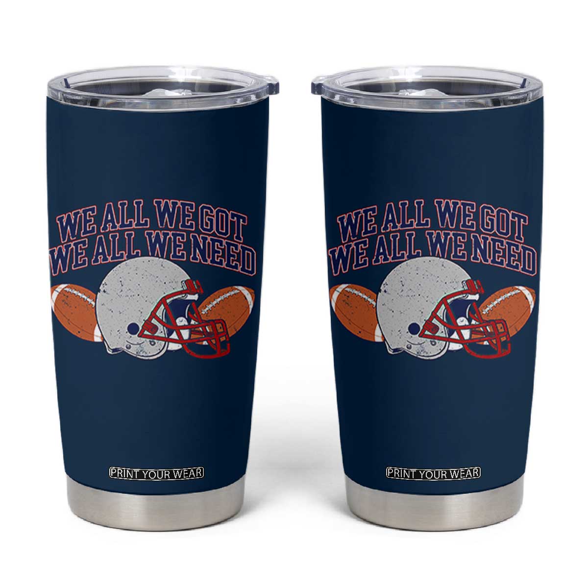 We All We Got We All We Need Inspirational Tumbler Cup Football Fan Pride TS02 Navy Print Your Wear