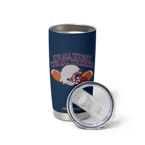 We All We Got We All We Need Inspirational Tumbler Cup Football Fan Pride TS02 Print Your Wear