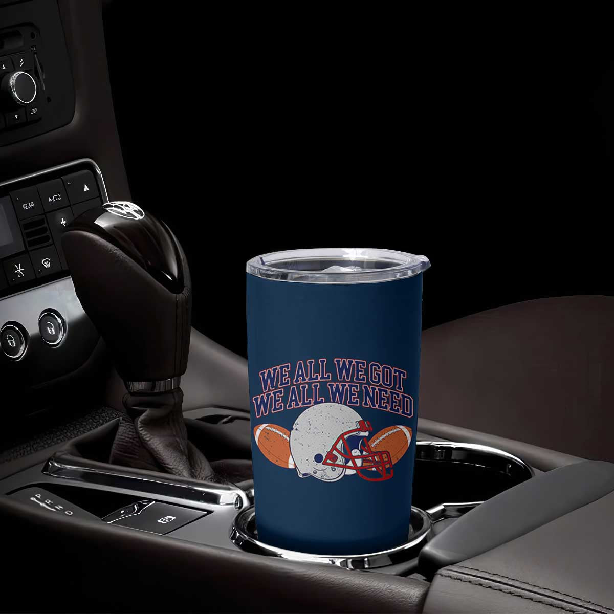 We All We Got We All We Need Inspirational Tumbler Cup Football Fan Pride TS02 Print Your Wear