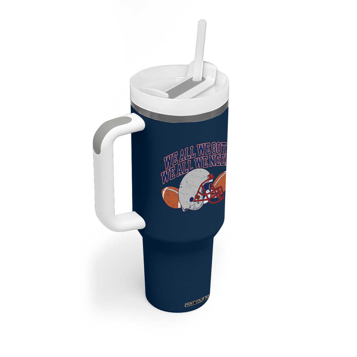 We All We Got We All We Need Inspirational Tumbler With Handle Football Fan Pride TS02 Print Your Wear