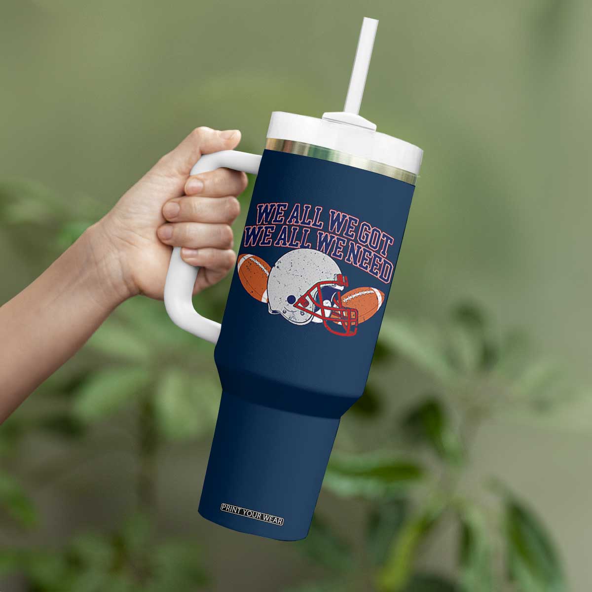 We All We Got We All We Need Inspirational Tumbler With Handle Football Fan Pride TS02 Print Your Wear
