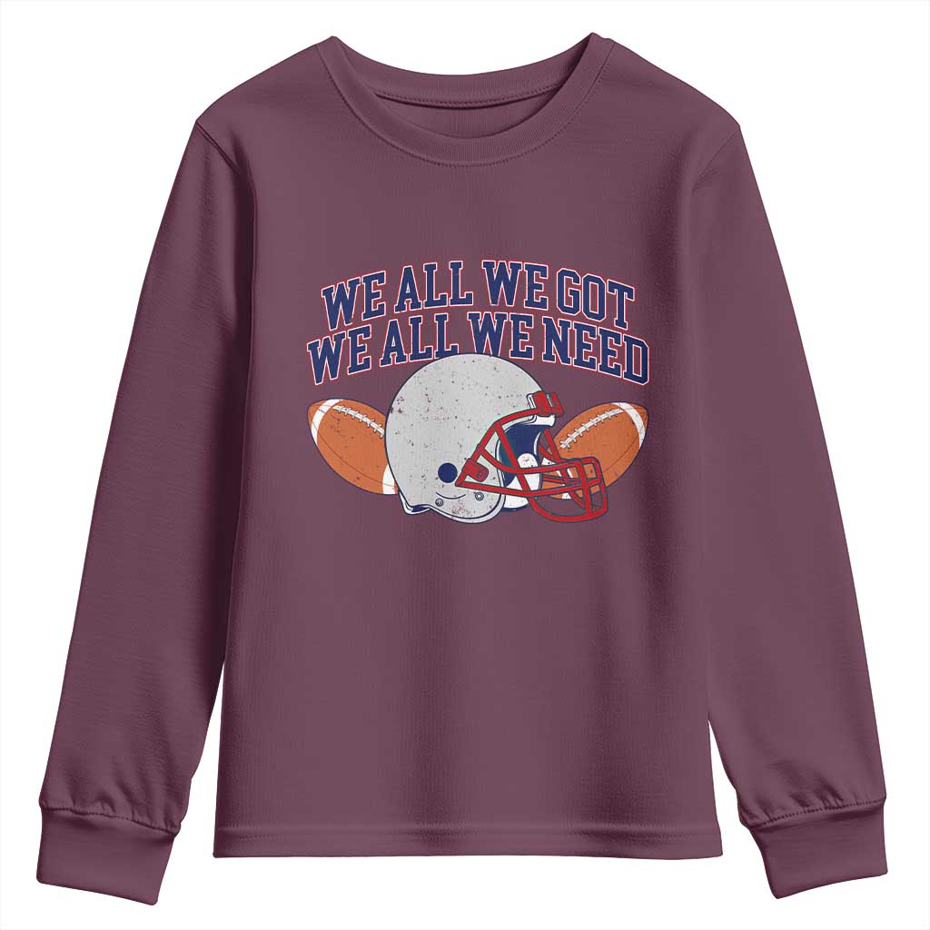 We All We Got We All We Need Inspirational Youth Sweatshirt Football Fan Pride TS02 Maroon Print Your Wear