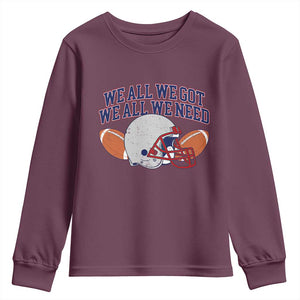 We All We Got We All We Need Inspirational Youth Sweatshirt Football Fan Pride TS02 Maroon Print Your Wear