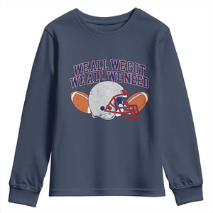 We All We Got We All We Need Inspirational Youth Sweatshirt Football Fan Pride TS02 Navy Print Your Wear