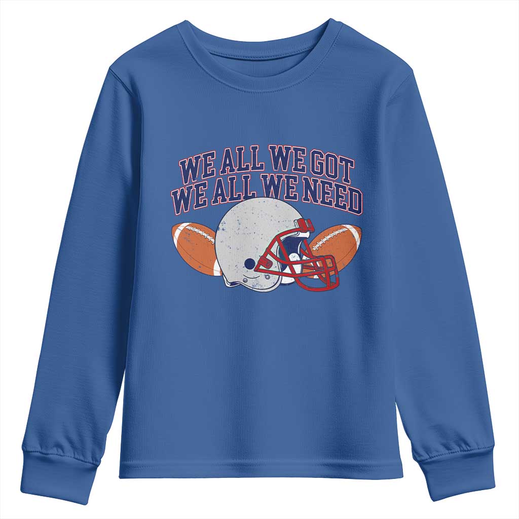 We All We Got We All We Need Inspirational Youth Sweatshirt Football Fan Pride TS02 Royal Blue Print Your Wear